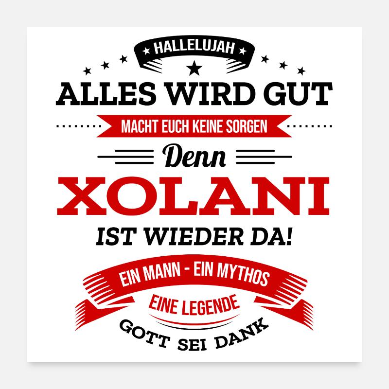 ALLES WIRD GUT, DIE LEGENDE XOLANI IST DA Poster 60x60 cm