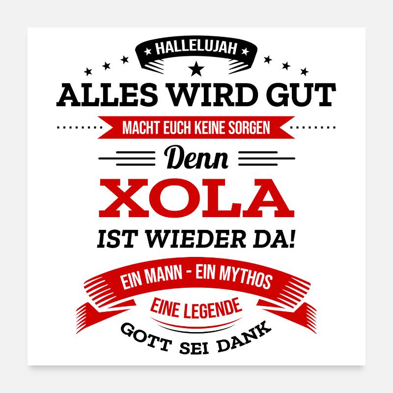 ALLES WIRD GUT, DIE LEGENDE XOLA IST DA Poster 60x60 cm