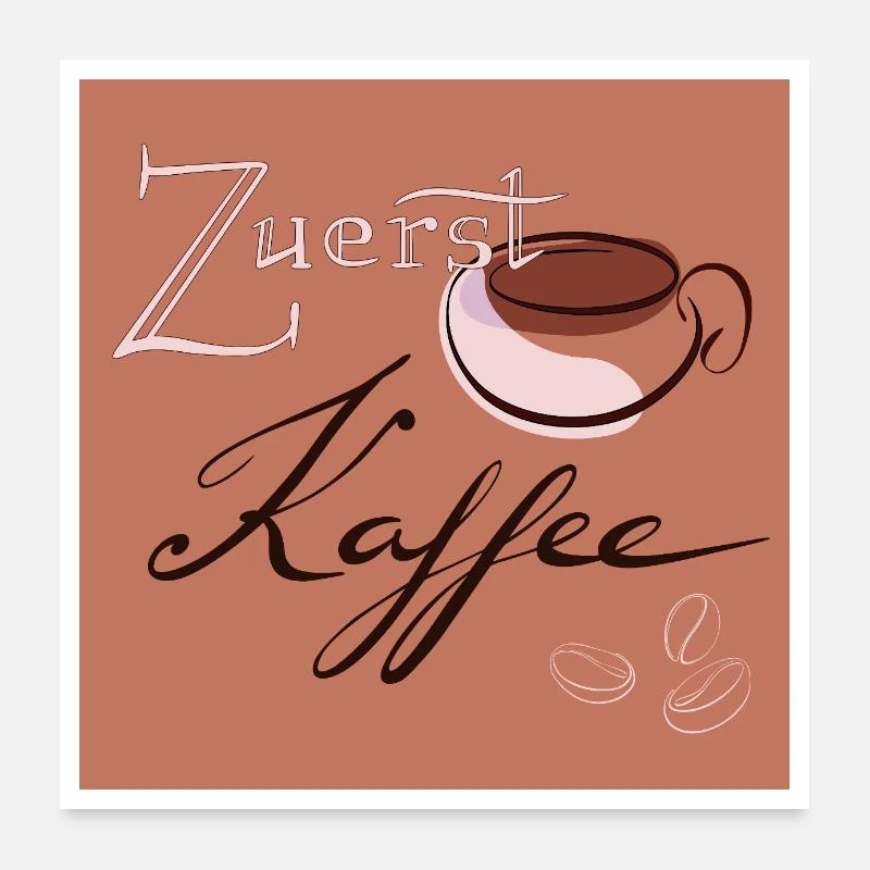Zuerst Kaffee poster Poster 60x60 cm