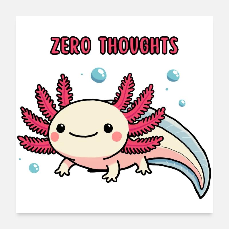 Axolotl - Zero thoughts Poster 24" x 24" (60x60 cm)