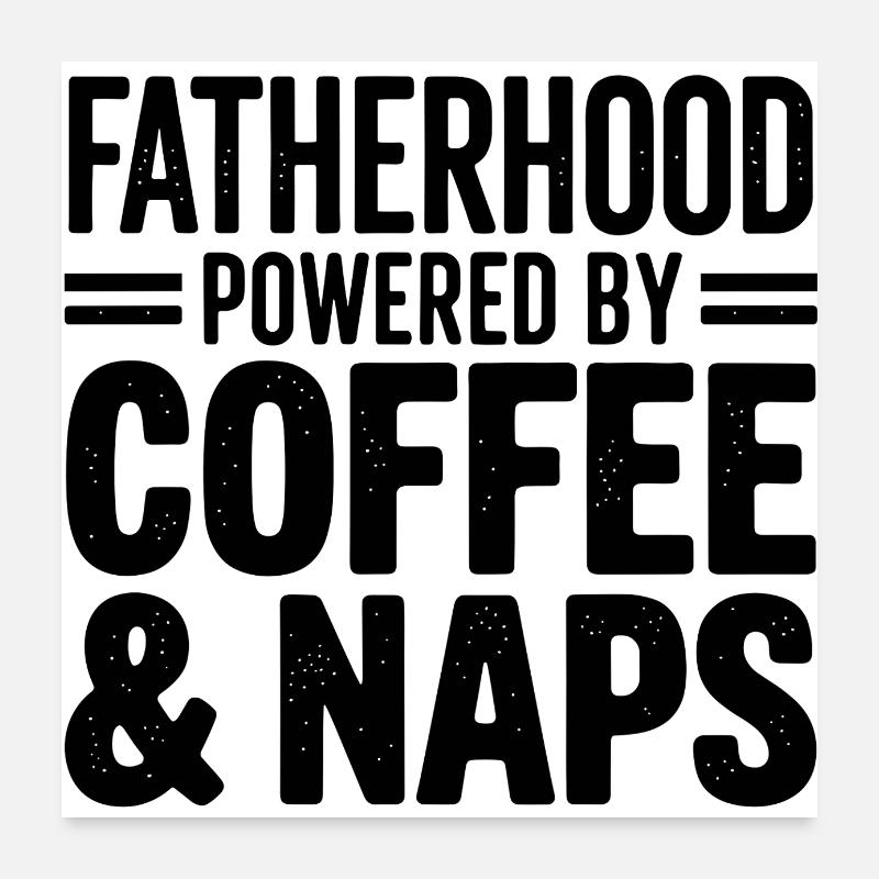 Fatherhood Powered by Coffee and Naps - Poster 60x60 cm - Weiß