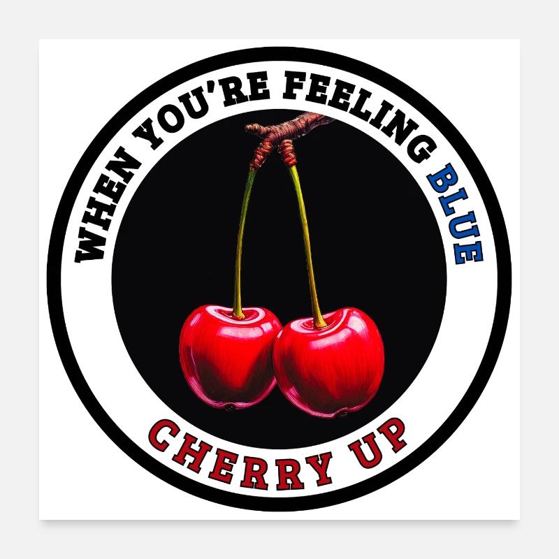 When You're Feeling Blue - Cherry Up Poster 24" x 24" (60x60 cm)