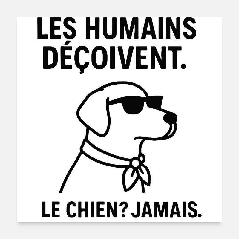 Der Mensch enttäuscht, der Hund? nie Poster 60x60 cm