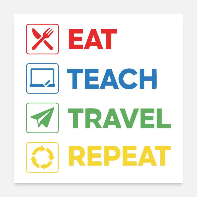 Manger Enseigner Voyage Répéter – Voyage Enseignant Coloré Poster 60 x 60 cm