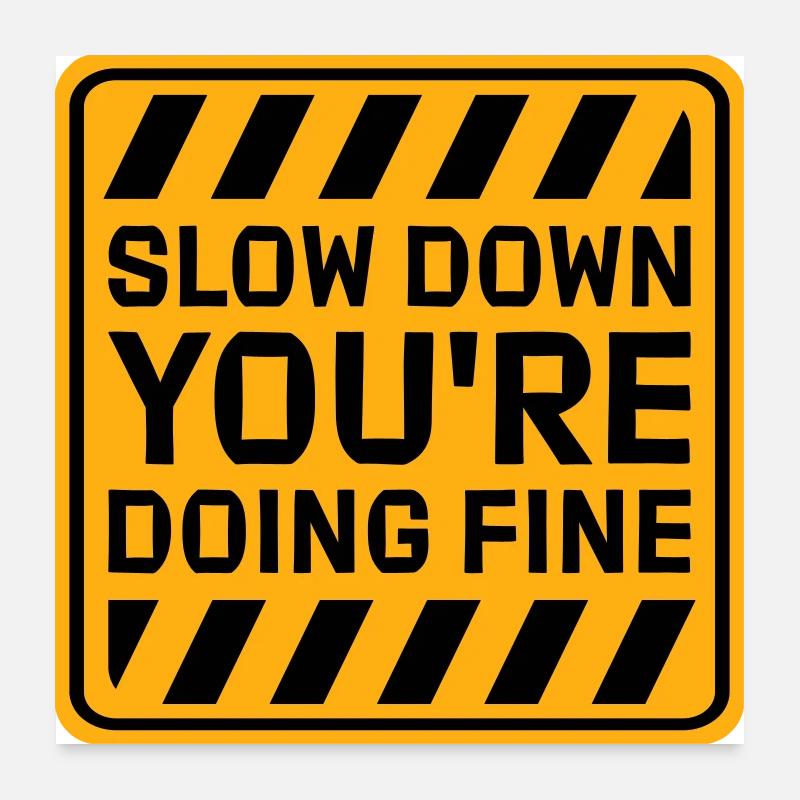 Slow Down You're Doing Fine Motivation Spruch Logo Poster 60x60 cm