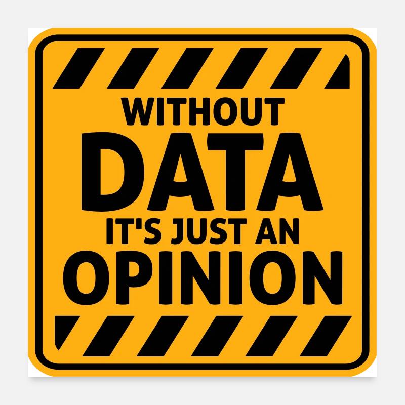 Without Data It's Just An Opinion Statistics Nerd Poster 24" x 24" (60x60 cm)