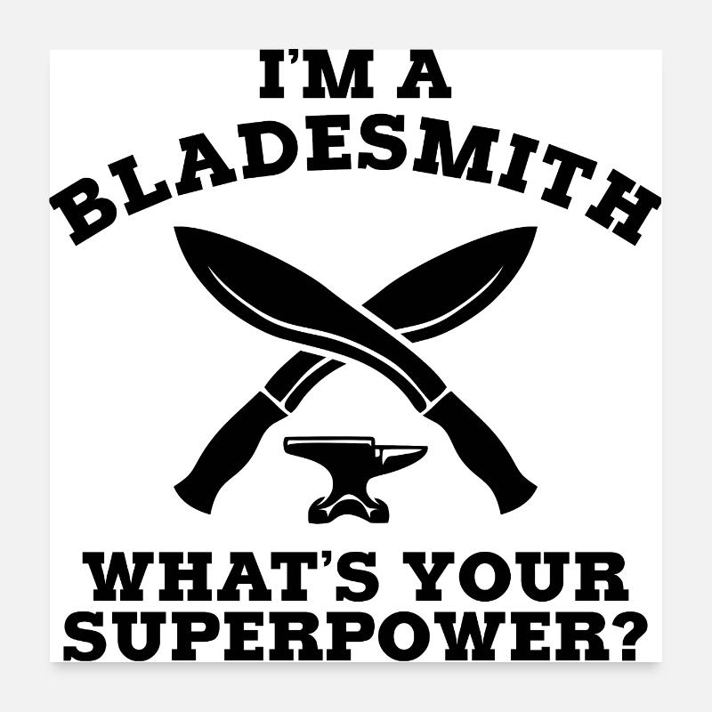 JE SUIS UN BLADESMITH QUEL EST VOTRE SUPERPOWER B Poster 60 x 60 cm