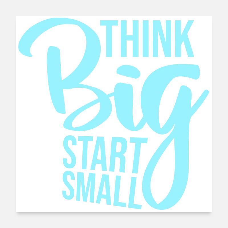 Think Big Start Small Motivation Mindset Wachstum  Poster 60x60 cm