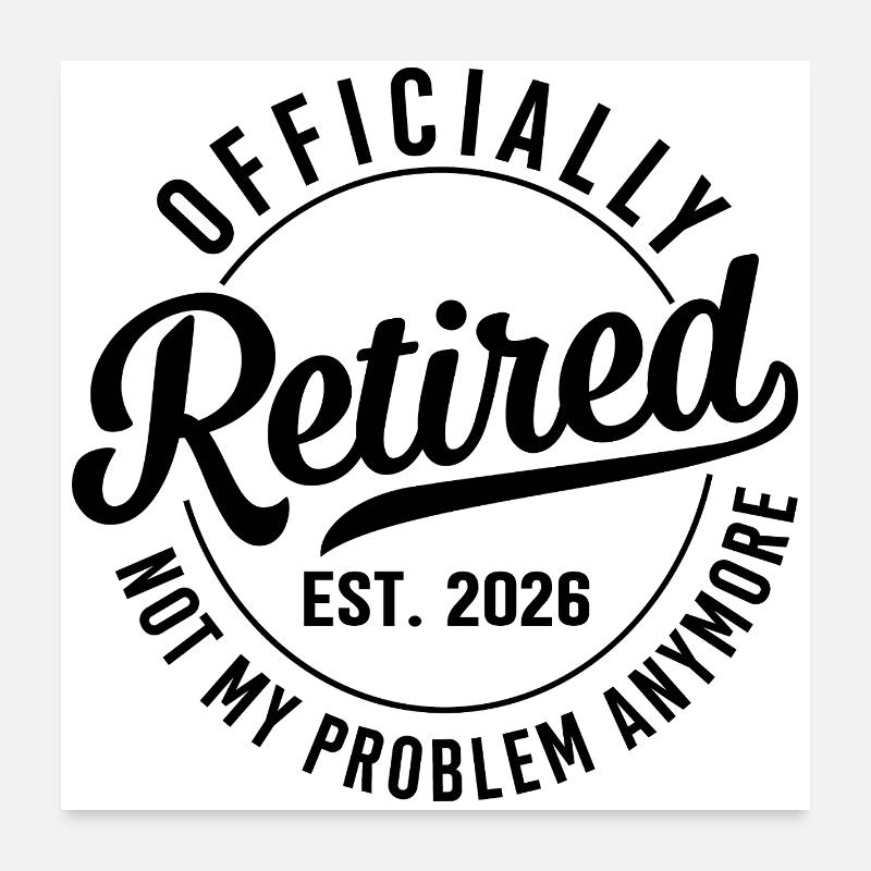 Retirement 2026 - No Longer My Problem Poster 24" x 24" (60x60 cm)