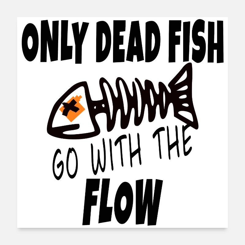 Only Dead Fish Go With The Flow Poster 24" x 24" (60x60 cm)