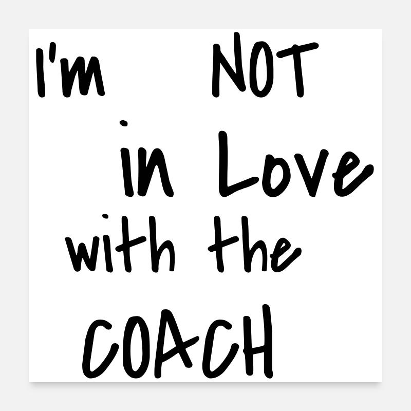 I'm not in love with the coach Poster 24" x 24" (60x60 cm)