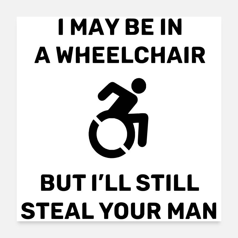 Beware, this wheelchair user is stealing your husband # Poster 24" x 24" (60x60 cm)
