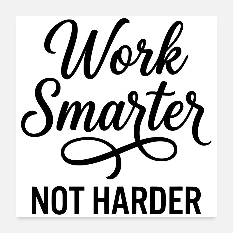 Work Smarter Not Harder - Efficiency First Poster 24" x 24" (60x60 cm)