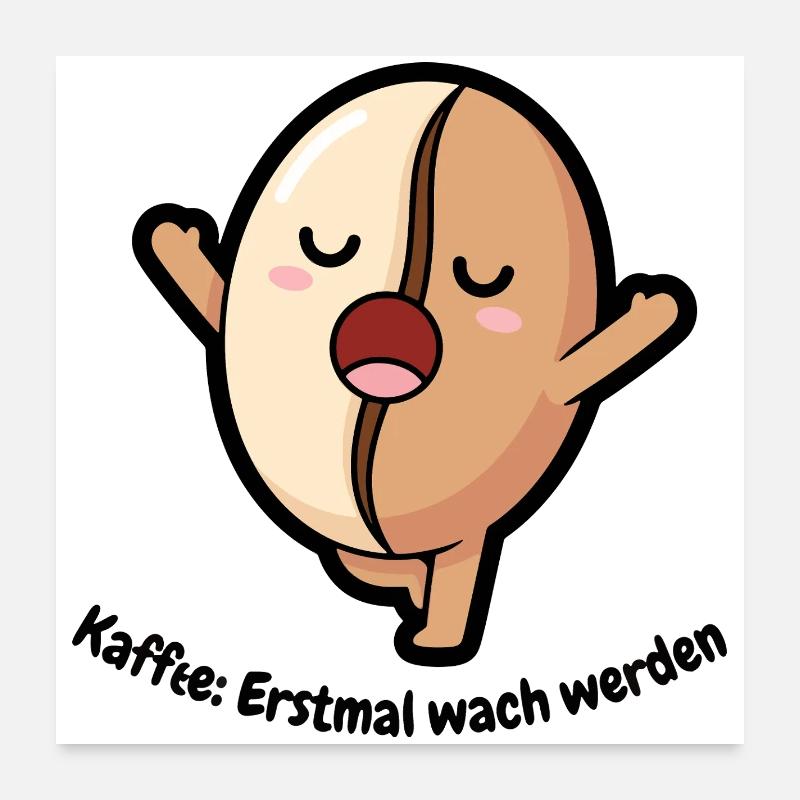 Süße Kaffeebohne - Erstmal wach werden Poster 60x60 cm