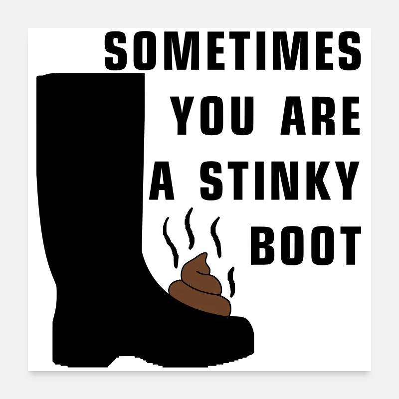 Sometimes you are a stinky boot - Poster 60x60 cm - Weiß