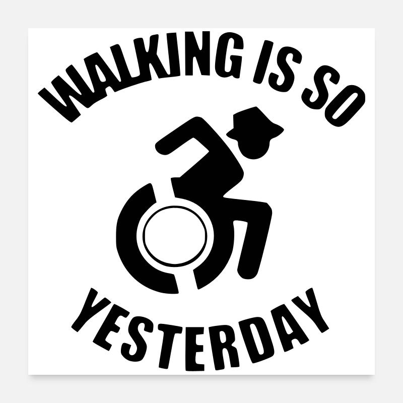 Walking is so from yesterday for wheelchair riders # Poster 24" x 24" (60x60 cm)