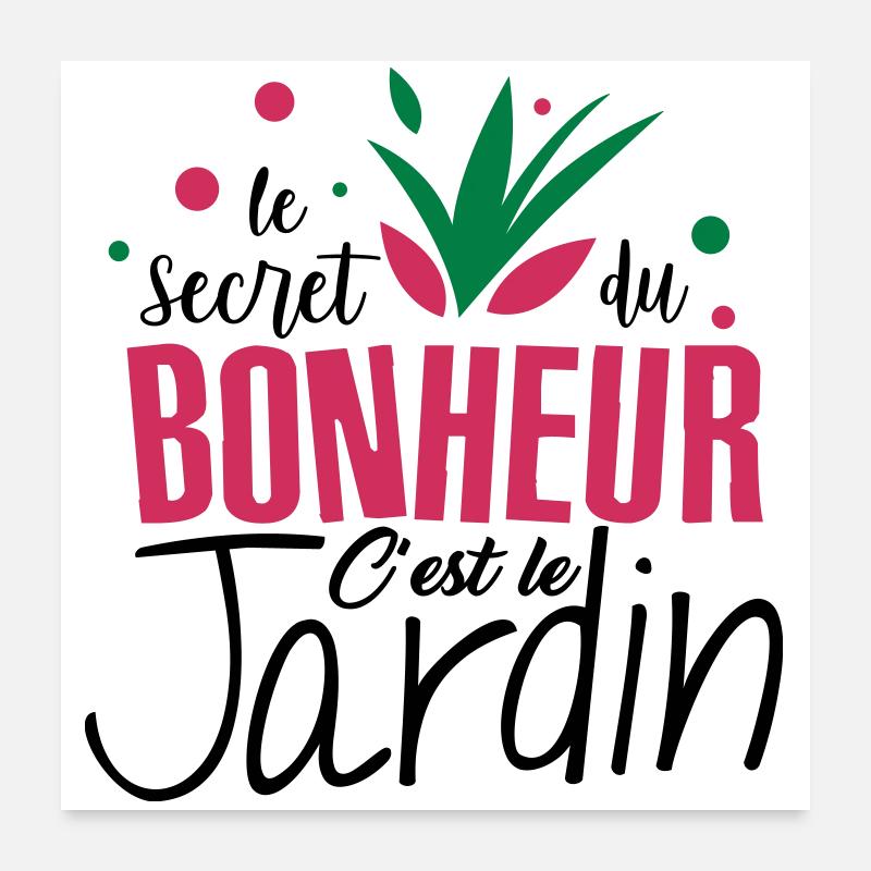 Le bonheur c'est le jardin ! amour du jardin Poster 60 x 60 cm