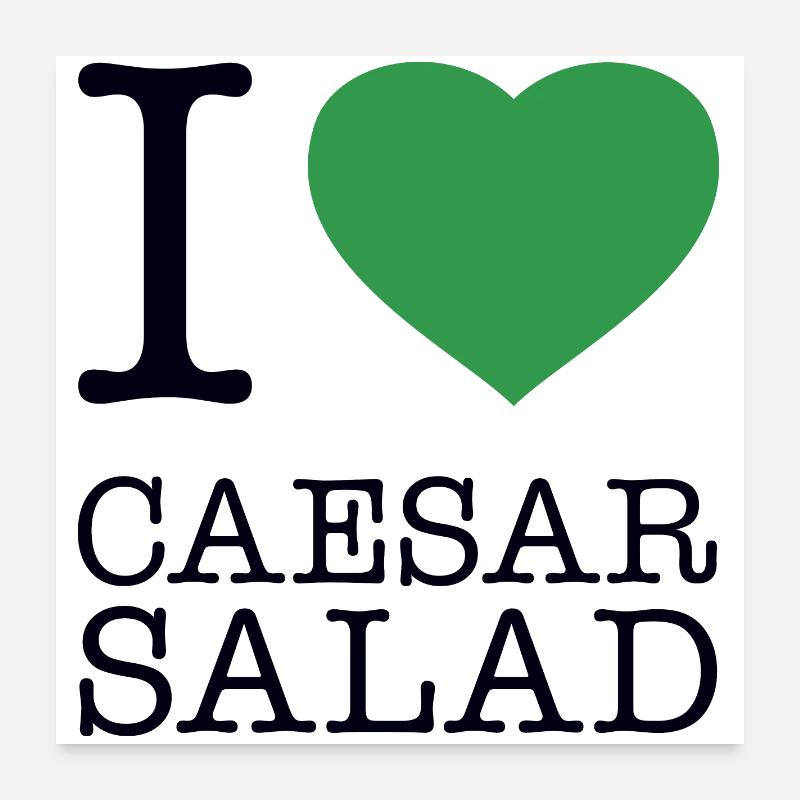 I LOVE CAESAR SALAD Poster 24" x 24" (60x60 cm)