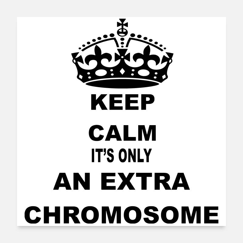 Calm down, it's just an extra chromosome # Poster 24" x 24" (60x60 cm)