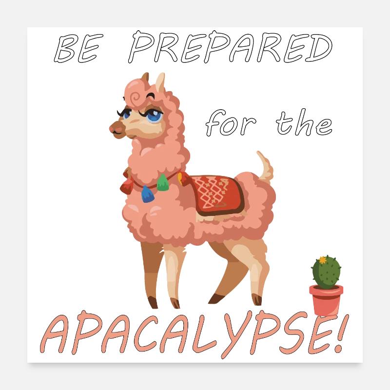 Be prepared for the alpacalypse Poster 24" x 24" (60x60 cm)