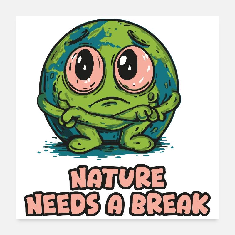 Nature Needs a Break - Planet Poster 24" x 24" (60x60 cm)