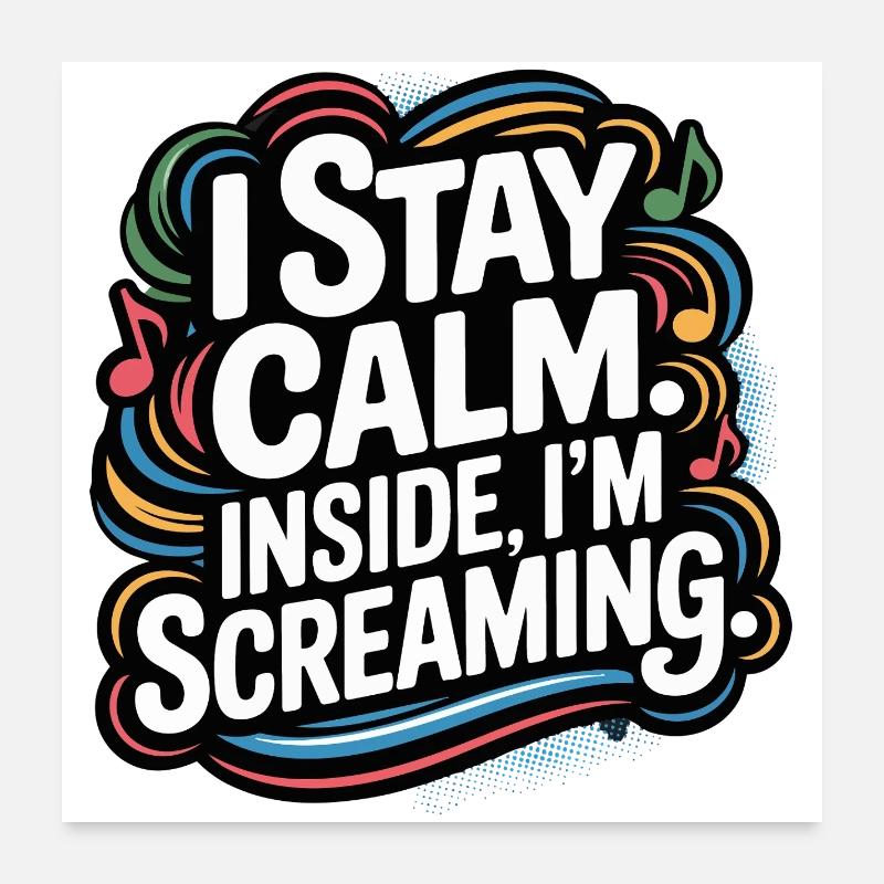 I'm calm – inside I'm screaming Poster 24" x 24" (60x60 cm)