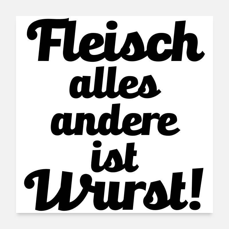Fleisch. alles andere ist Wurst! Poster 60x60 cm