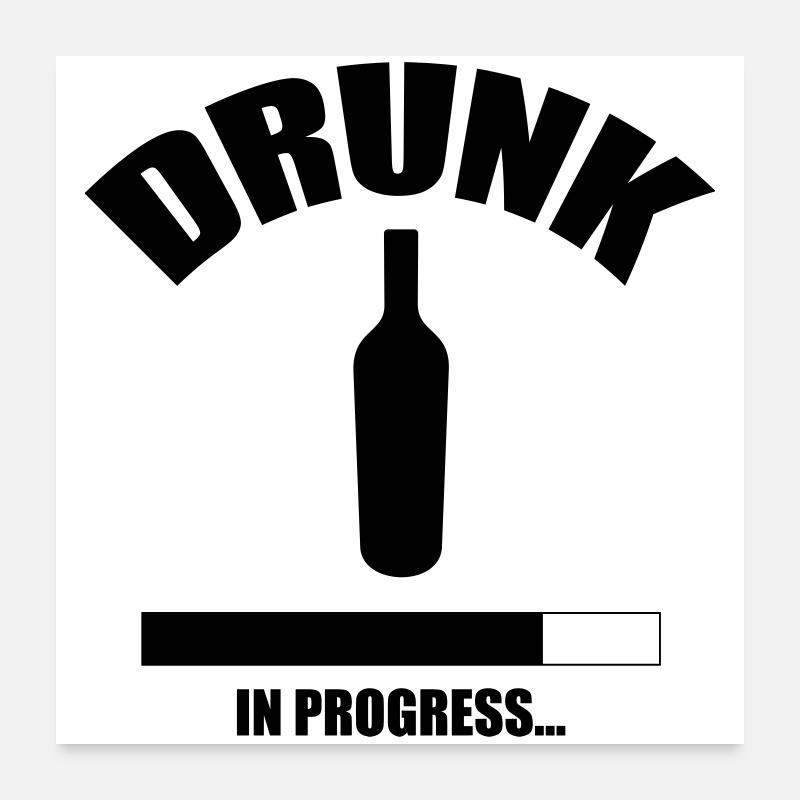 Drunk in progress... Poster 60 x 60 cm