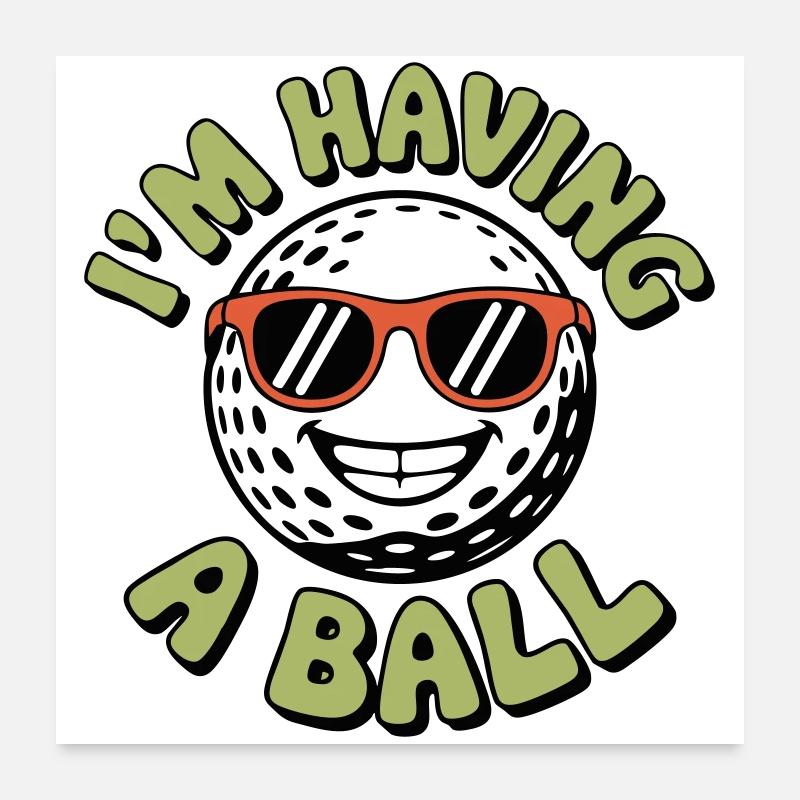 I'm Having a Ball - Poster 24" x 24" (60x60 cm) - white