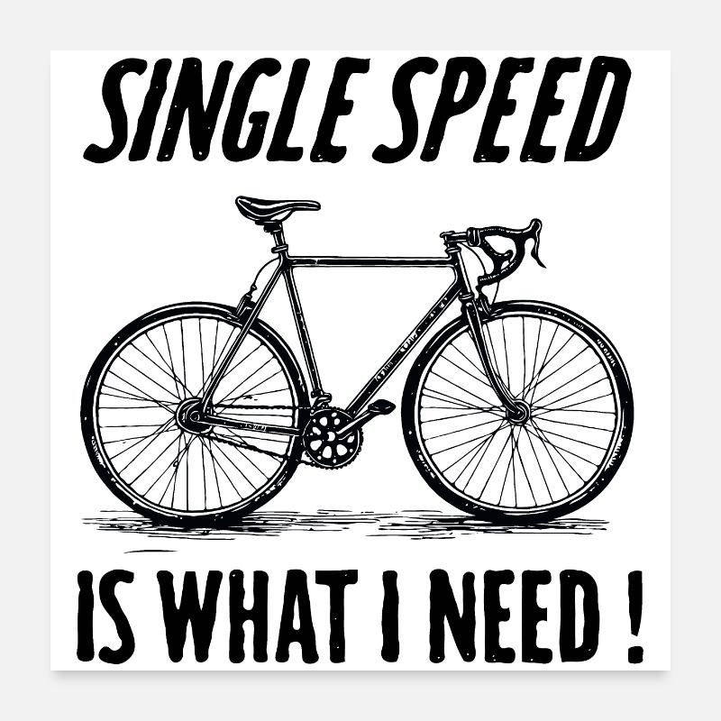 Single Speed is what i need Poster 60x60 cm