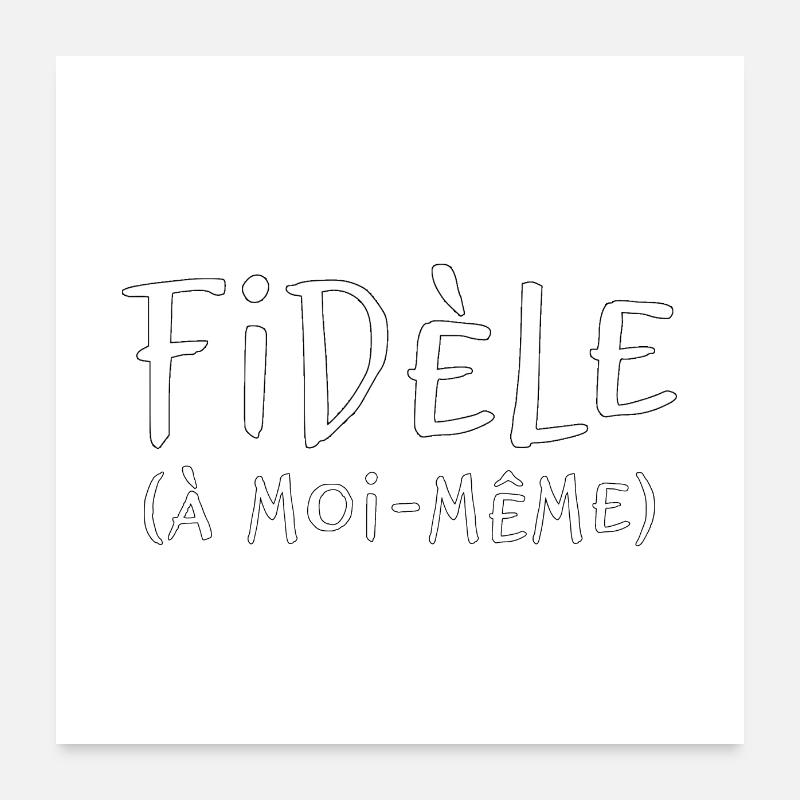 FIDÈLE À MOI-MÊME Poster 60 x 60 cm