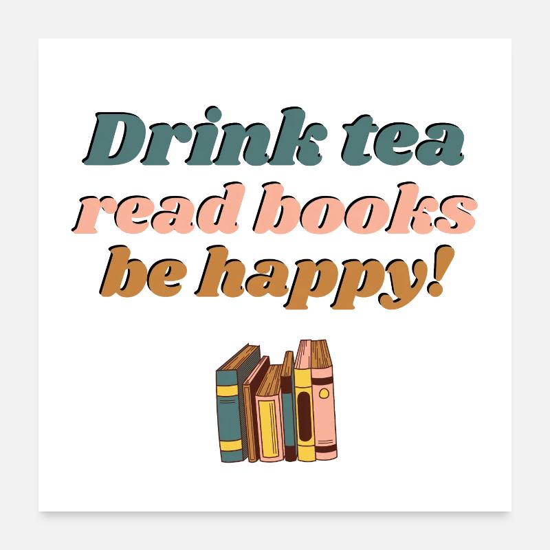 Trink dich, lies Bücher und sei glücklich zu lesen Poster 60x60 cm