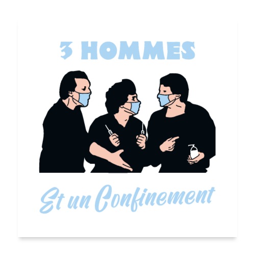 3 HOMMES ET UN CONFINEMENT ! - Poster 60 x 60 cm