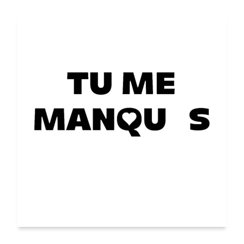 TU ME MANQUES ! (amour) - Poster 60 x 60 cm