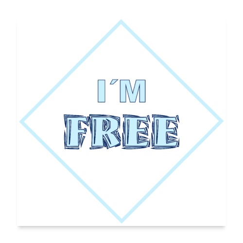 ICH BIN FREI - I`M FREE Schriftzug Schild Quadrat - Poster 60x60 cm