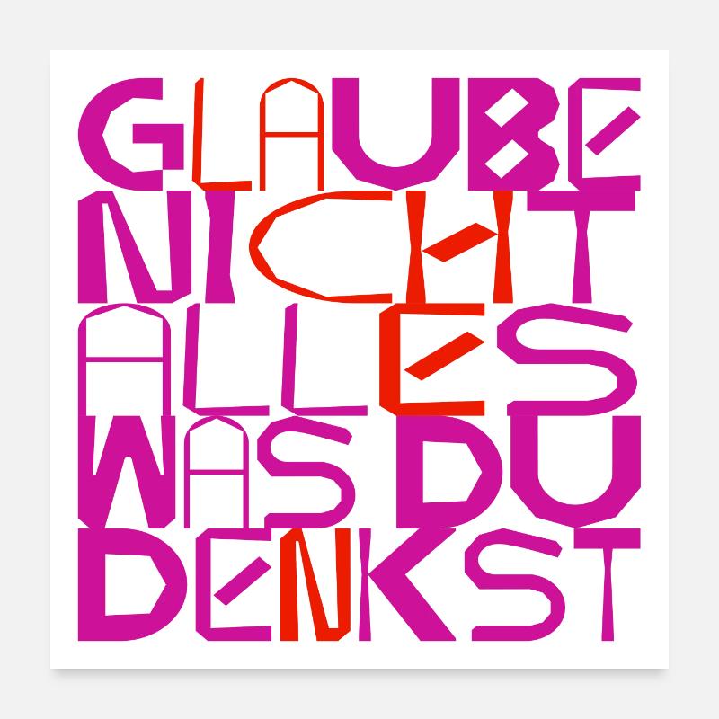 Glaube nicht alles, was du denkst - originell Poster 60x60 cm
