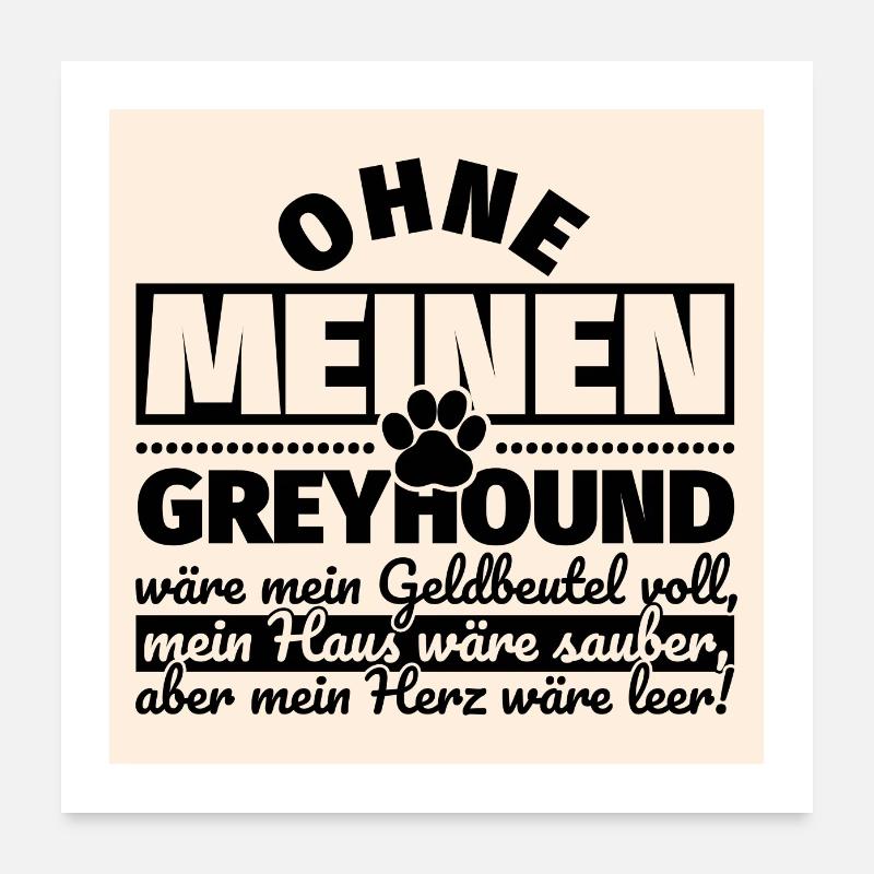 Greyhound lustiger Spruch Hunde Poster 60x60 cm