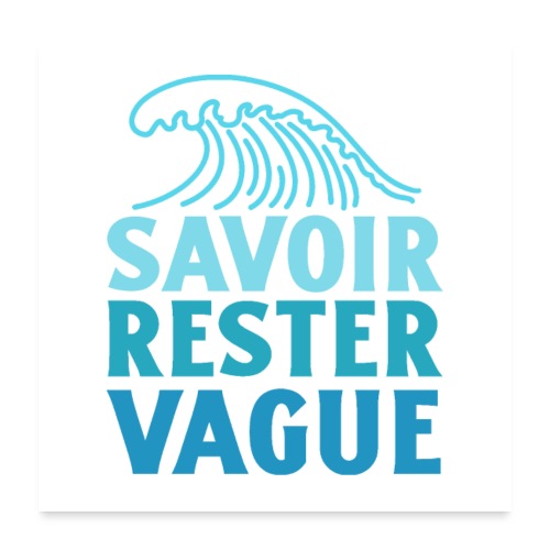 IL FAUT SAVOIR RESTER VAGUE (surf, vacances) - Poster 60 x 60 cm