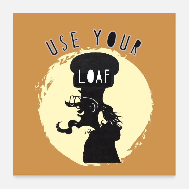 "Use Your Loaf" poster (brown background) Poster 24" x 24" (60x60 cm)