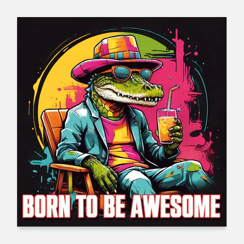 Cooler Alligator Born To Be Awesome Poster 60x60 cm
