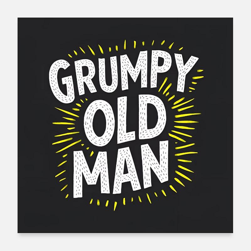 angry old man funny saying Poster 24" x 24" (60x60 cm)