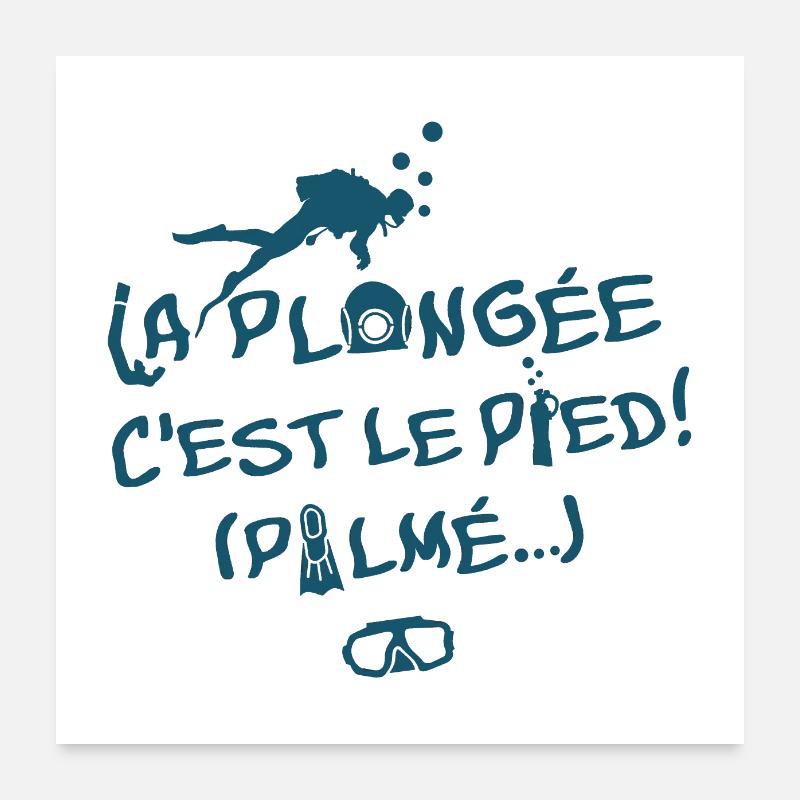 LA PLONGÉE, C'EST LE PIED ! Poster 60 x 60 cm