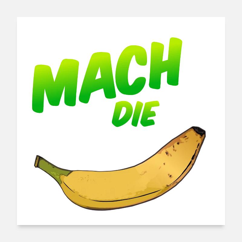 Mach die Banane Poster 60x60 cm