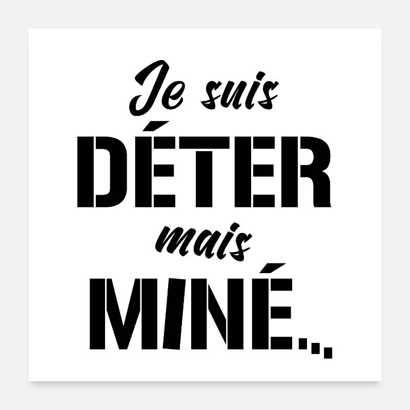 JE SUIS DÉTER, MAIS MINÉ (motivation) Poster 60 x 60 cm