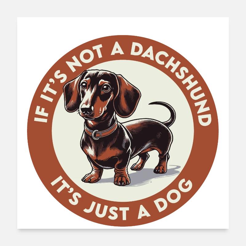 If It's Not a Dachshund It's Just a Dog Poster 24" x 24" (60x60 cm)