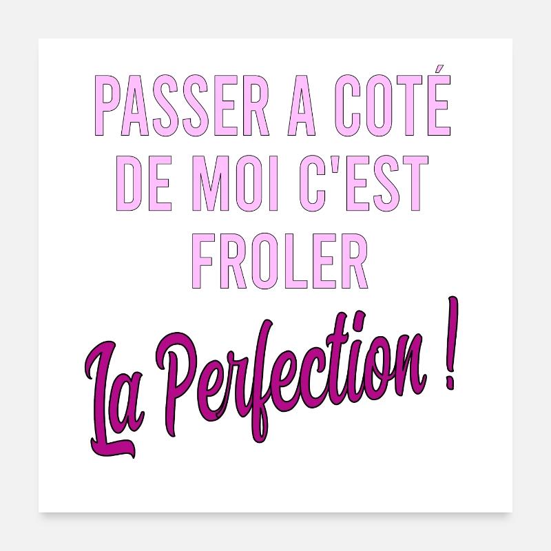 Passer à côté de moi c'est frôler la perfection Poster 60 x 60 cm