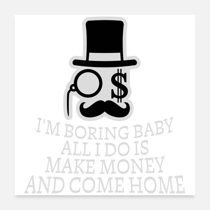 Je m’ennuie bébé, tout ce que je fais, c’est gagner de l’argent en rentrant à la maison Poster 60 x 60 cm