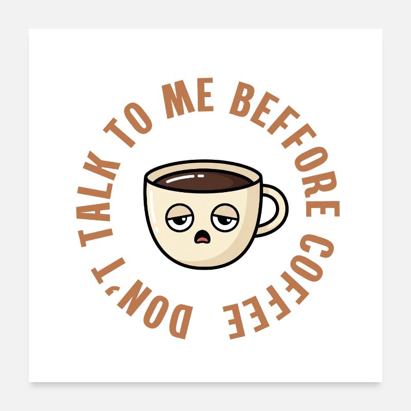 Don't Talk To Me Before Coffee Poster 24" x 24" (60x60 cm)