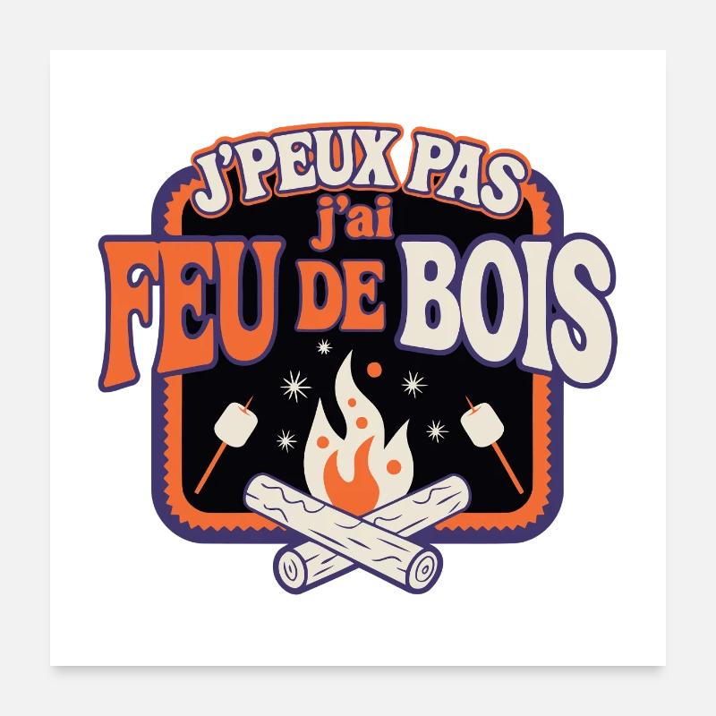 Jpeux pas j'ai feu de bois Poster 60 x 60 cm