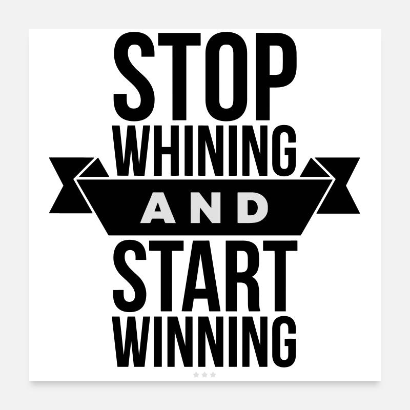 Arrêtez de râler, commencez à gagner - Motivation Noir Poster 60 x 60 cm